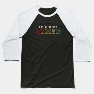 BE A NICE HUMAN RETRO COLOR Baseball T-Shirt
